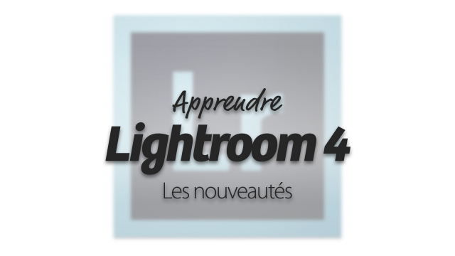 Lightroom 4 - Les nouveautés