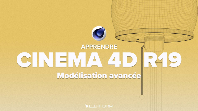 Maîtriser CINEMA 4D R19 - La modélisation avancée