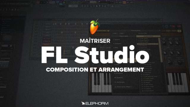 Maîtriser FL Studio 12 - Composition et arrangement - Techniques avancées