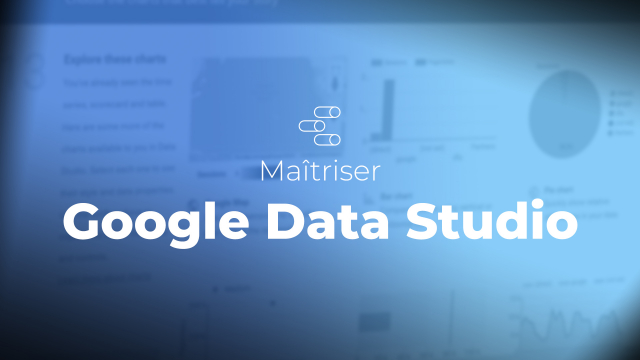 Maîtriser Google Data Studio
