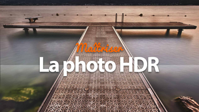 Maîtriser la Photo HDR - Outrepasser les limites de la photographie