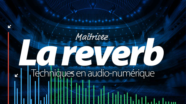 Maîtrisez la reverb - Techniques audio-numériques