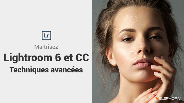 Maîtrisez Lightroom 6 et CC  - Les techniques avancées