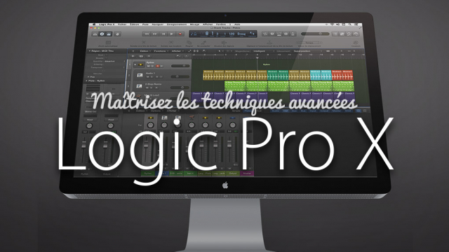 Maîtrisez Logic Pro X - Techniques avancées