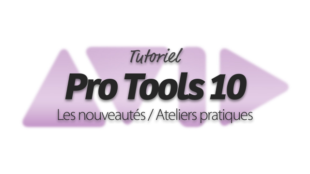 Maîtrisez Pro Tools 10 - Les nouveautés