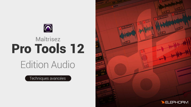 Maîtrisez Pro Tools 12  - Édition Audio et Déplacement
