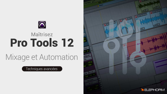 Maîtrisez Pro Tools 12 - Mixage, Automation et Export