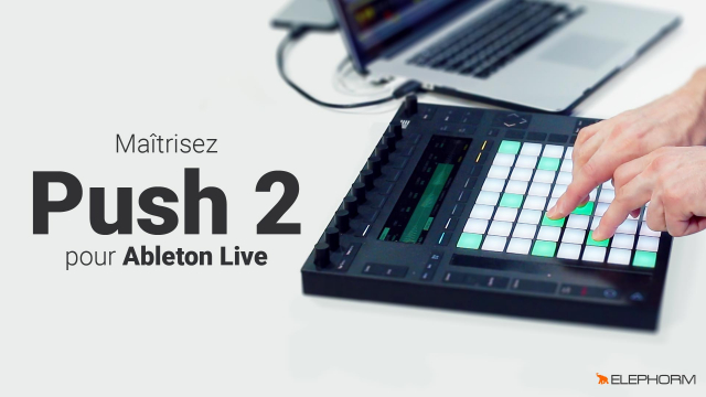 Maîtrisez Push 2 - Pour Ableton Live 9.5