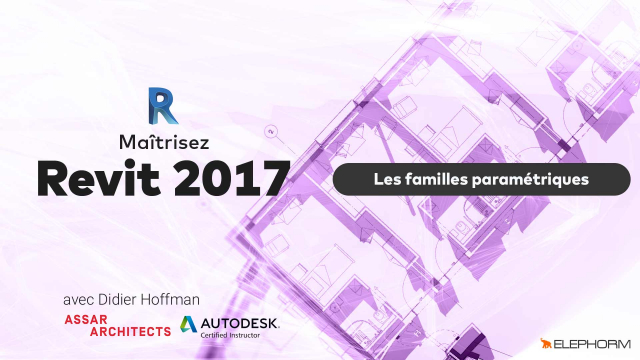 Maîtrisez Revit 2017  - Familles paramétriques, outils de conception