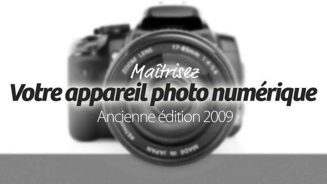 Maîtrisez votre reflex numérique - 3eme Edition - Formation Photographie