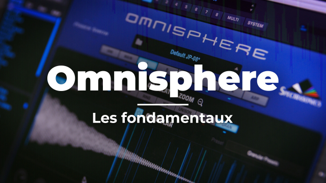 Apprendre Omnisphere - Prise en main