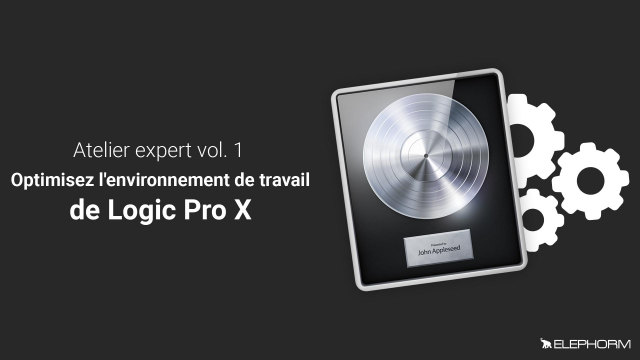 Optimisez l'environnement de travail de Logic Pro X - Atelier expert vol 1