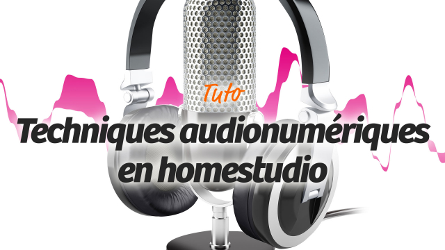 Techniques audionumériques en Homestudio - De la prise de son au mixage